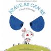 Toys & Activites Book | Brave As Can Be A Book Of Courage